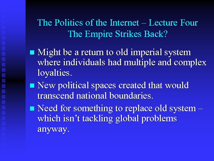The Politics of the Internet – Lecture Four The Empire Strikes Back? Might be