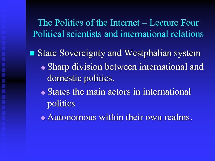 The Politics of the Internet – Lecture Four Political scientists and international relations n