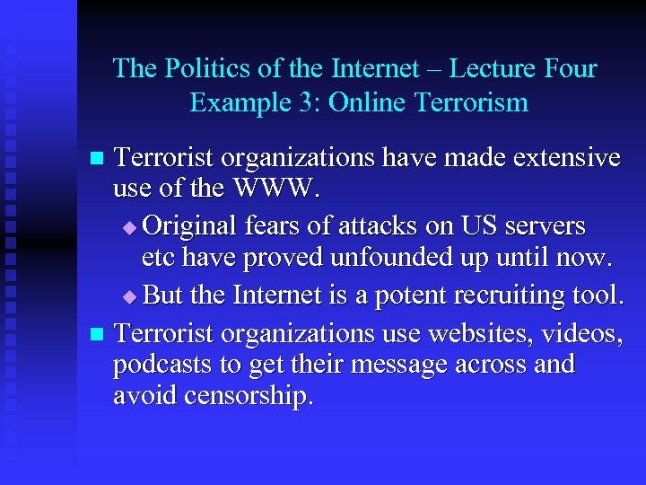 The Politics of the Internet – Lecture Four Example 3: Online Terrorism Terrorist organizations