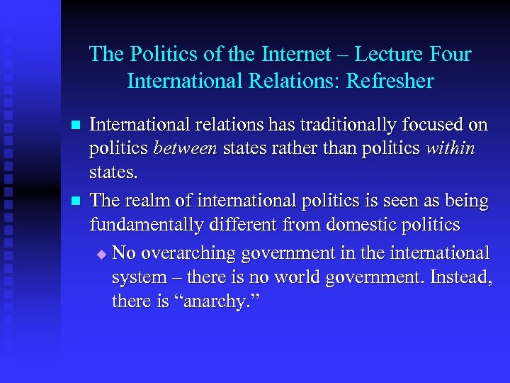 The Politics of the Internet – Lecture Four International Relations: Refresher n n International