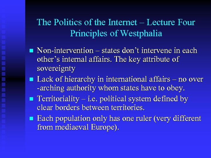 The Politics of the Internet – Lecture Four Principles of Westphalia n n Non-intervention