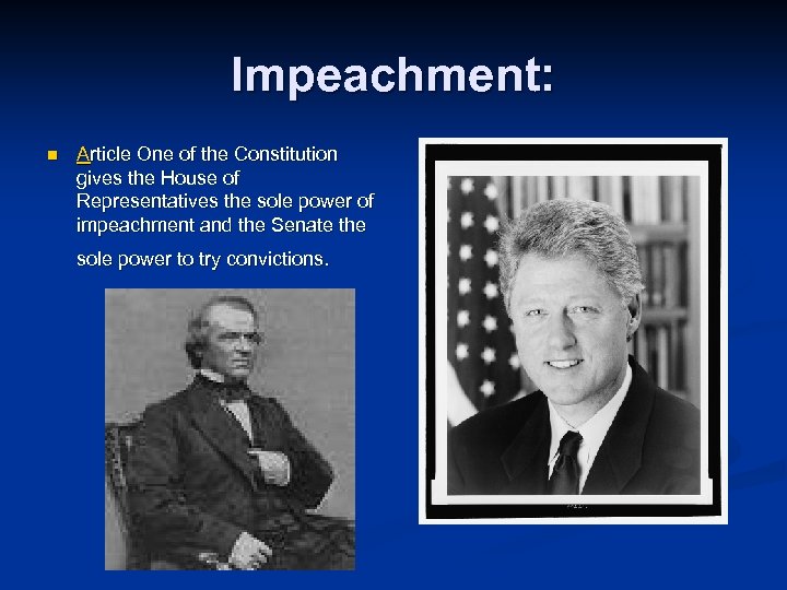 Impeachment: n Article One of the Constitution gives the House of Representatives the sole