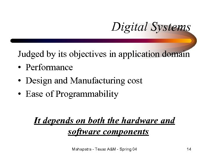 Digital Systems Judged by its objectives in application domain • Performance • Design and