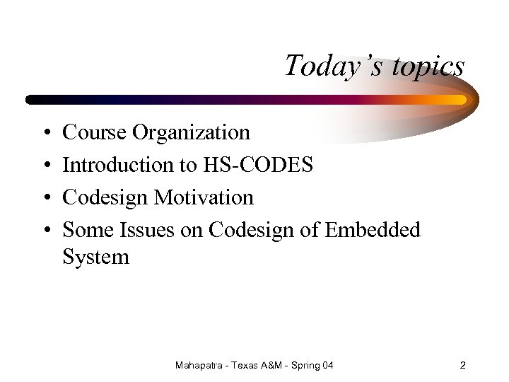 Today’s topics • • Course Organization Introduction to HS-CODES Codesign Motivation Some Issues on