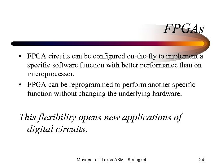 FPGAs • FPGA circuits can be configured on-the-fly to implement a specific software function