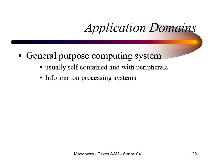 Application Domains • General purpose computing system • usually self contained and with peripherals