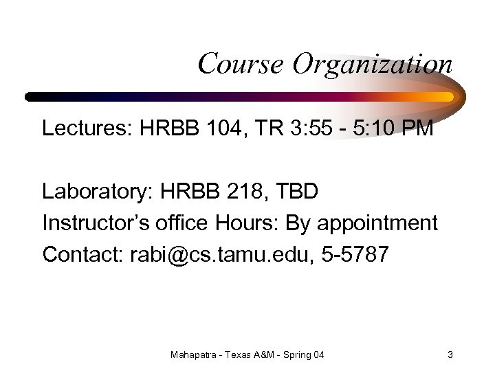 Course Organization Lectures: HRBB 104, TR 3: 55 - 5: 10 PM Laboratory: HRBB