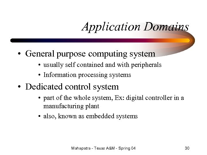 Application Domains • General purpose computing system • usually self contained and with peripherals