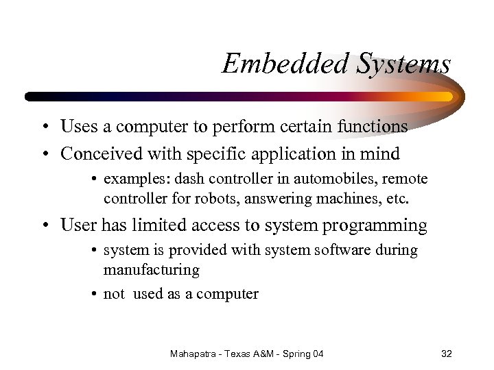 Embedded Systems • Uses a computer to perform certain functions • Conceived with specific