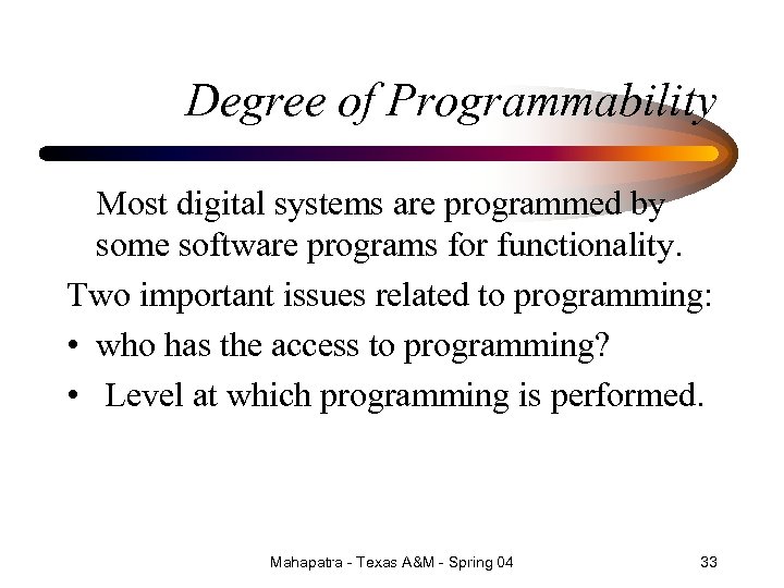 Degree of Programmability Most digital systems are programmed by some software programs for functionality.