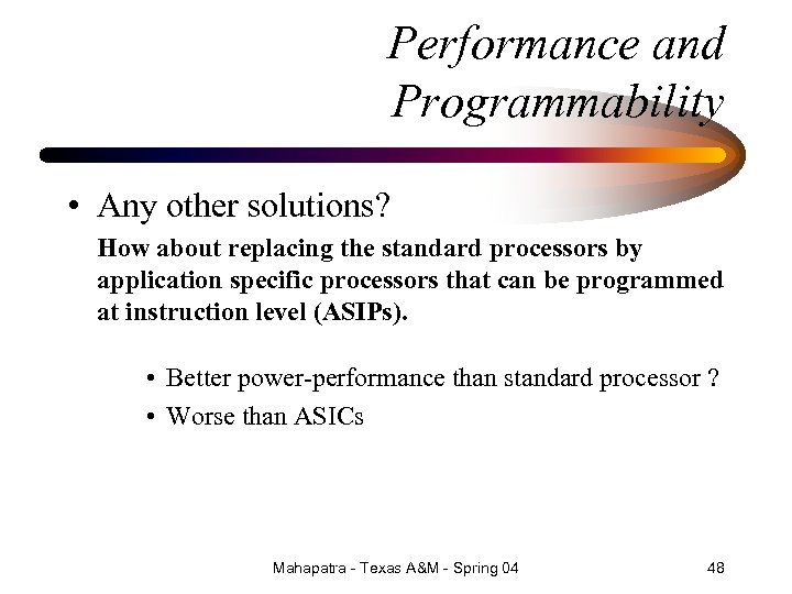 Performance and Programmability • Any other solutions? How about replacing the standard processors by