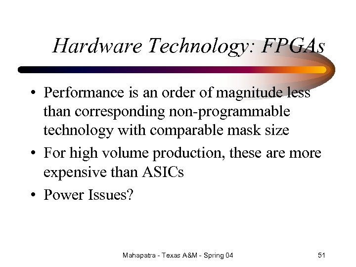 Hardware Technology: FPGAs • Performance is an order of magnitude less than corresponding non-programmable