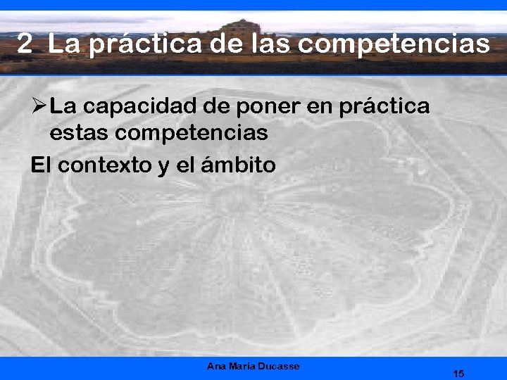 2 La práctica de las competencias Ø La capacidad de poner en práctica estas