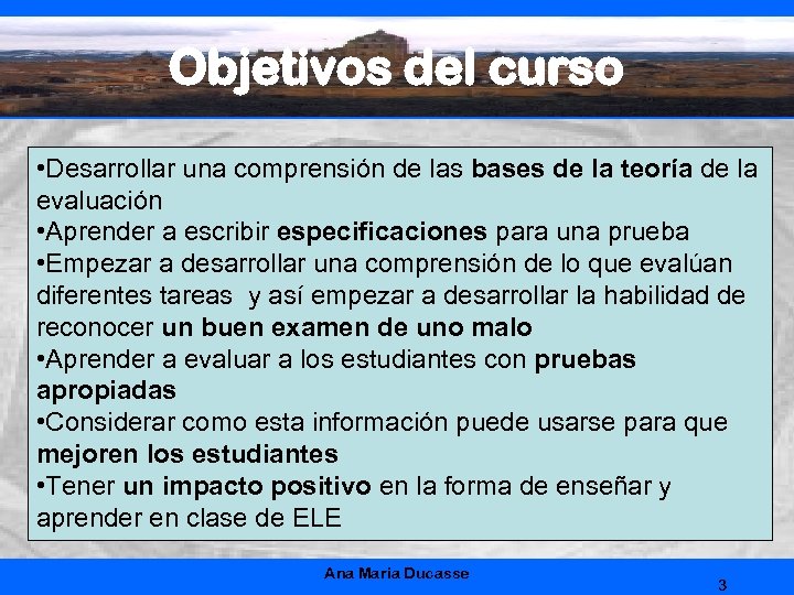 Objetivos del curso • Desarrollar una comprensión de las bases de la teoría de