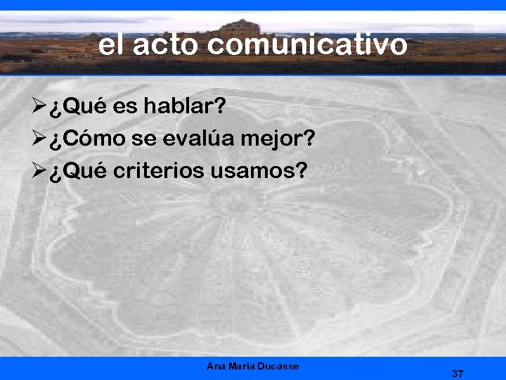 el acto comunicativo Ø ¿Qué es hablar? Ø ¿Cómo se evalúa mejor? Ø ¿Qué