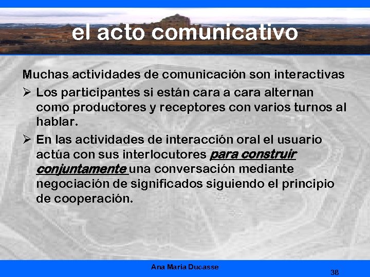 el acto comunicativo Muchas actividades de comunicación son interactivas Ø Los participantes si están