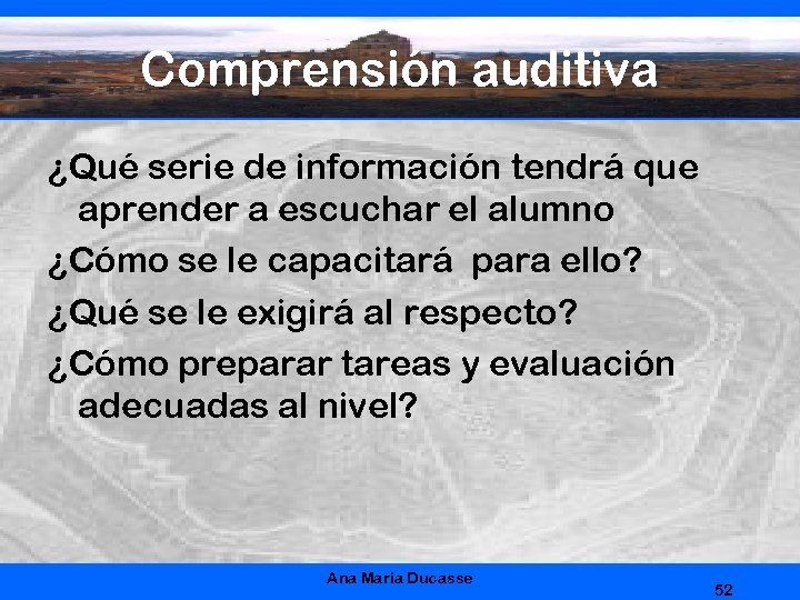 Comprensión auditiva ¿Qué serie de información tendrá que aprender a escuchar el alumno ¿Cómo