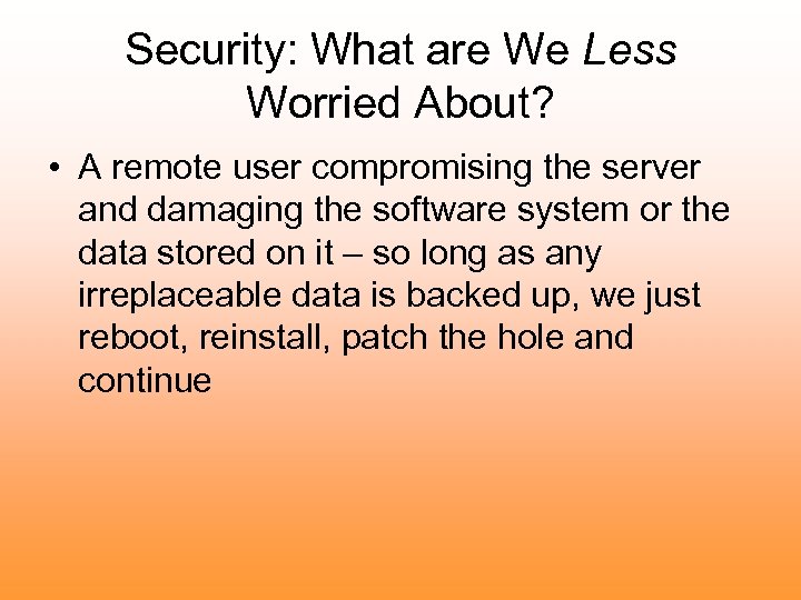 Security: What are We Less Worried About? • A remote user compromising the server