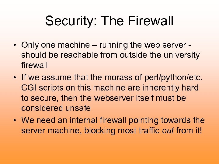 Security: The Firewall • Only one machine – running the web server should be