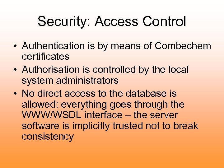 Security: Access Control • Authentication is by means of Combechem certificates • Authorisation is