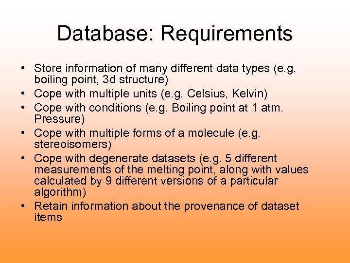 Database: Requirements • Store information of many different data types (e. g. boiling point,