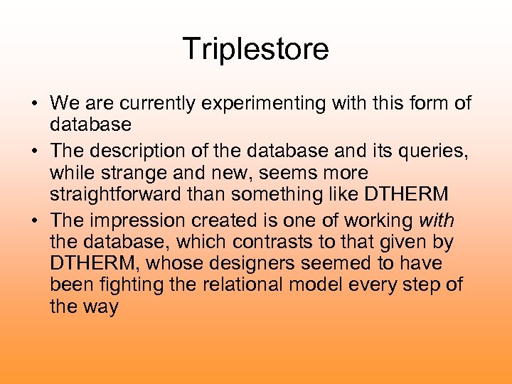 Triplestore • We are currently experimenting with this form of database • The description