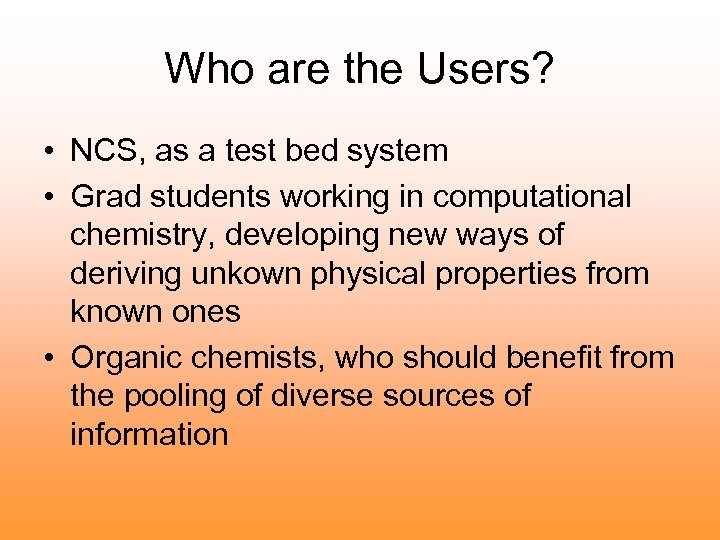 Who are the Users? • NCS, as a test bed system • Grad students
