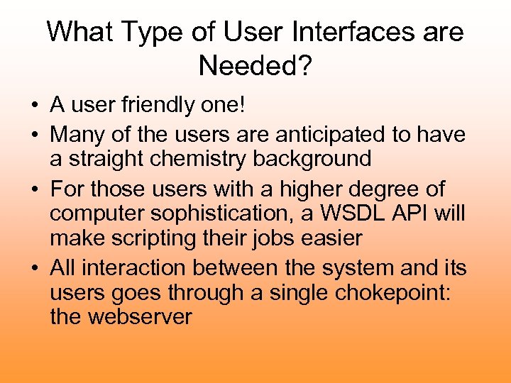 What Type of User Interfaces are Needed? • A user friendly one! • Many