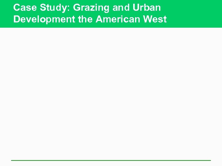 Case Study: Grazing and Urban Development the American West 