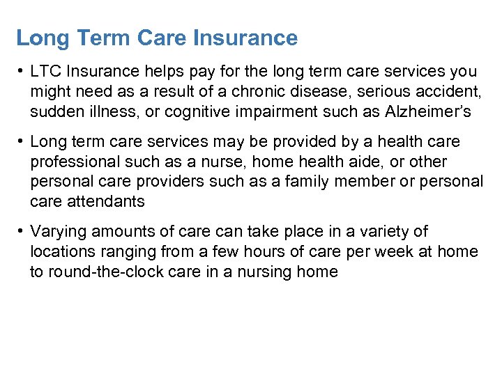 Long Term Care Insurance • LTC Insurance helps pay for the long term care