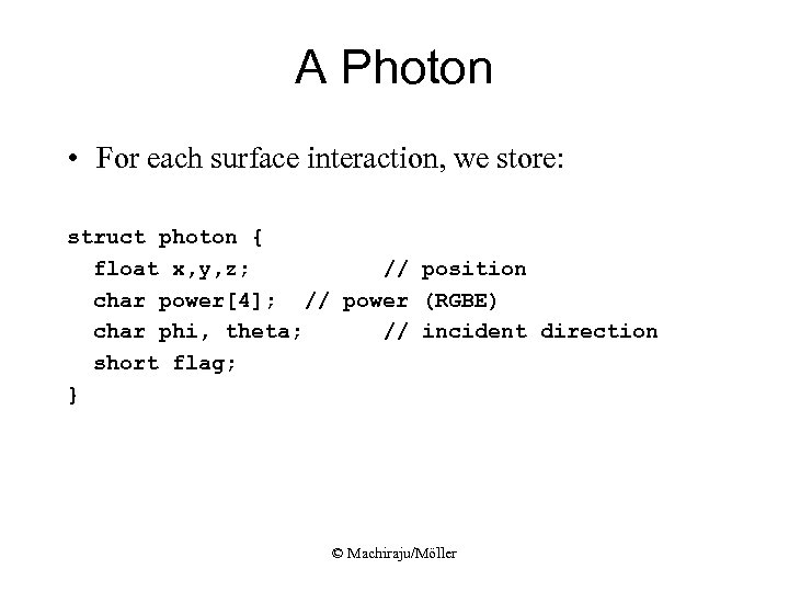 A Photon • For each surface interaction, we store: struct photon { float x,