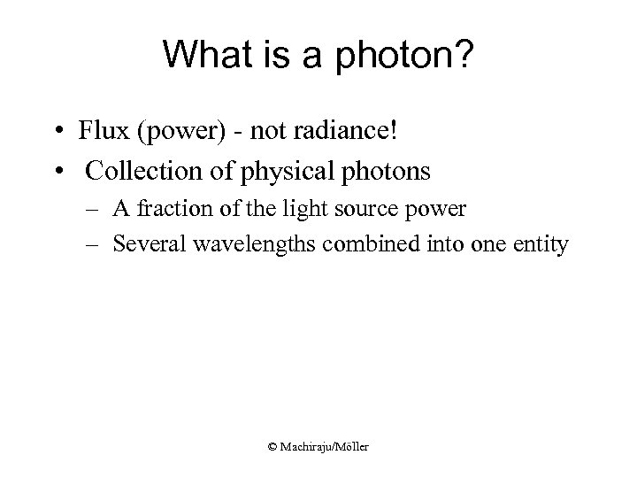What is a photon? • Flux (power) - not radiance! • Collection of physical