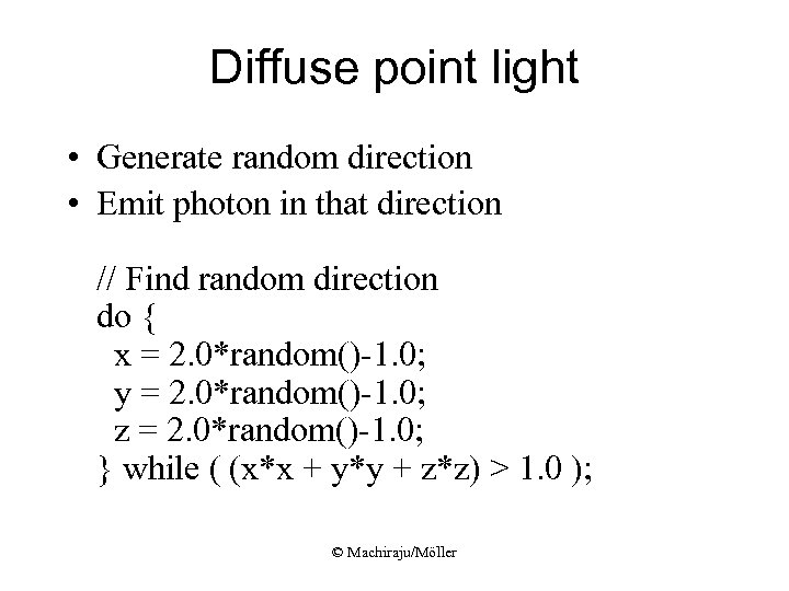 Diffuse point light • Generate random direction • Emit photon in that direction //