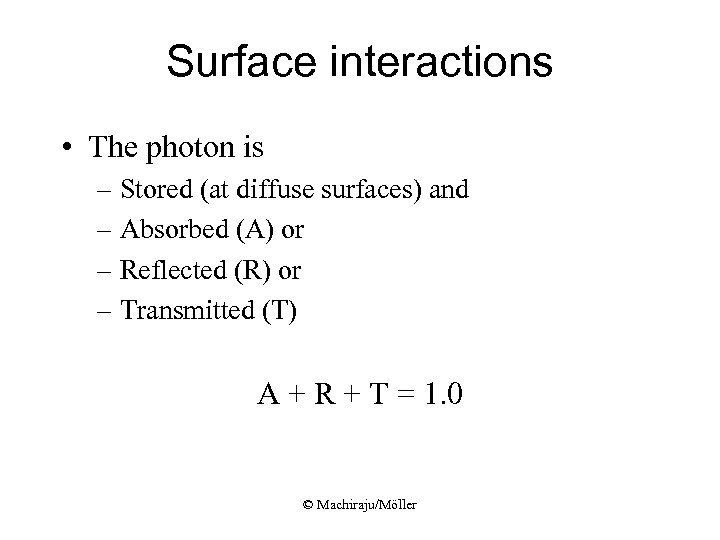 Surface interactions • The photon is – Stored (at diffuse surfaces) and – Absorbed