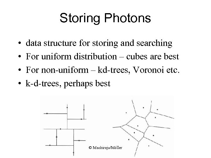 Storing Photons • • data structure for storing and searching For uniform distribution –