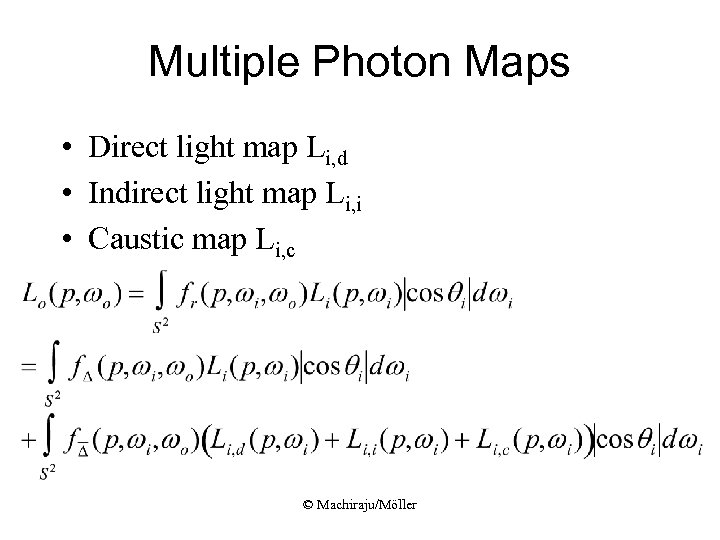 Multiple Photon Maps • Direct light map Li, d • Indirect light map Li,