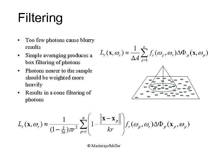 Filtering • Too few photons cause blurry results • Simple averaging produces a box