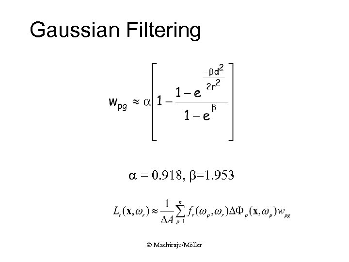 Gaussian Filtering a = 0. 918, b=1. 953 © Machiraju/Möller 