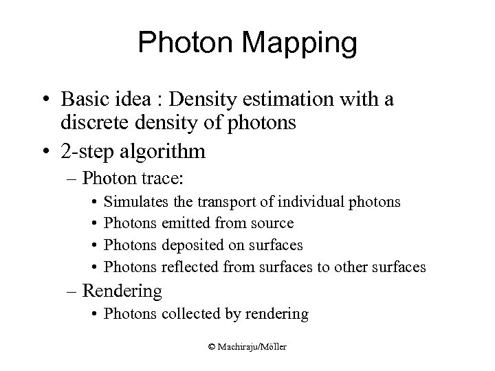 Photon Mapping • Basic idea : Density estimation with a discrete density of photons