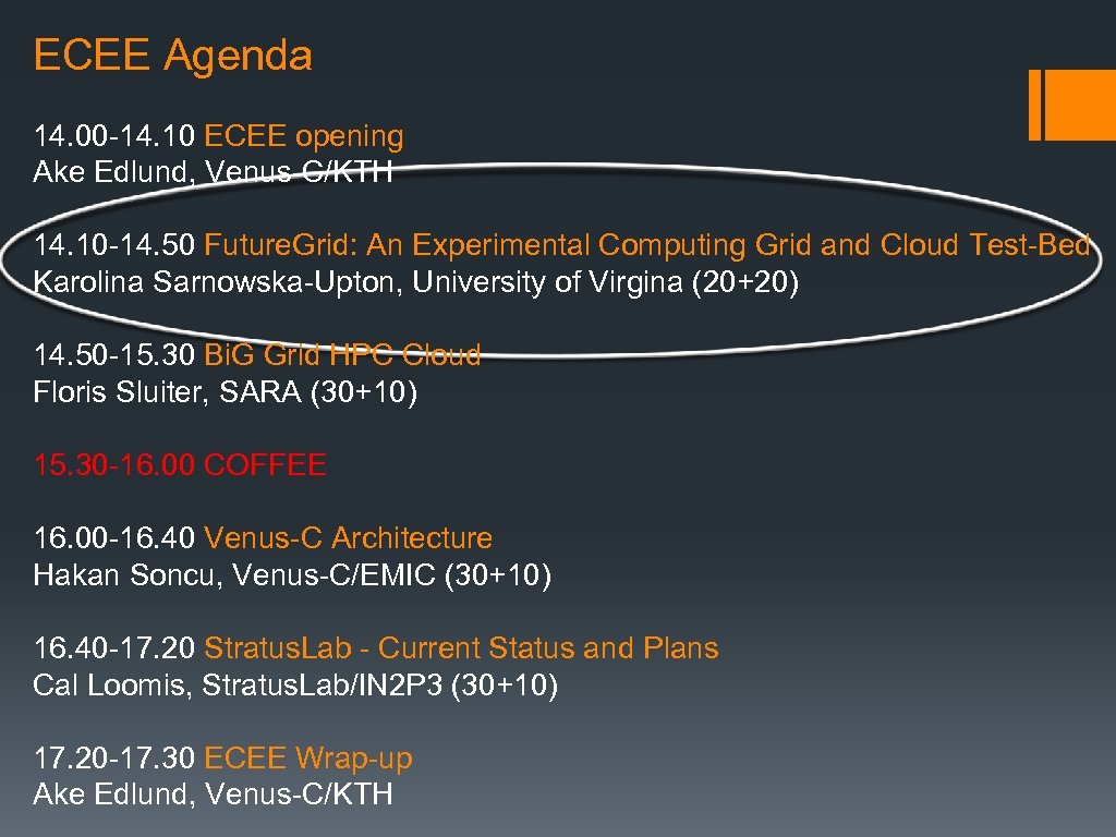 ECEE Agenda 14. 00 -14. 10 ECEE opening Ake Edlund, Venus-C/KTH 14. 10 -14.