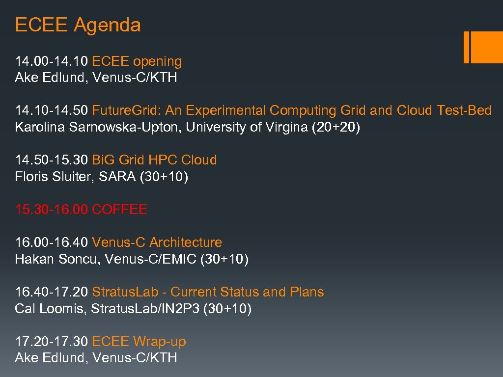 ECEE Agenda 14. 00 -14. 10 ECEE opening Ake Edlund, Venus-C/KTH 14. 10 -14.