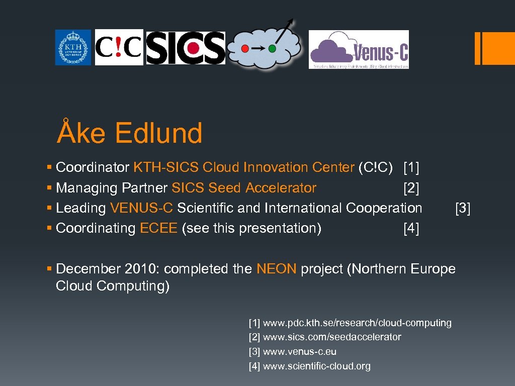 Åke Edlund § Coordinator KTH-SICS Cloud Innovation Center (C!C) [1] § Managing Partner SICS