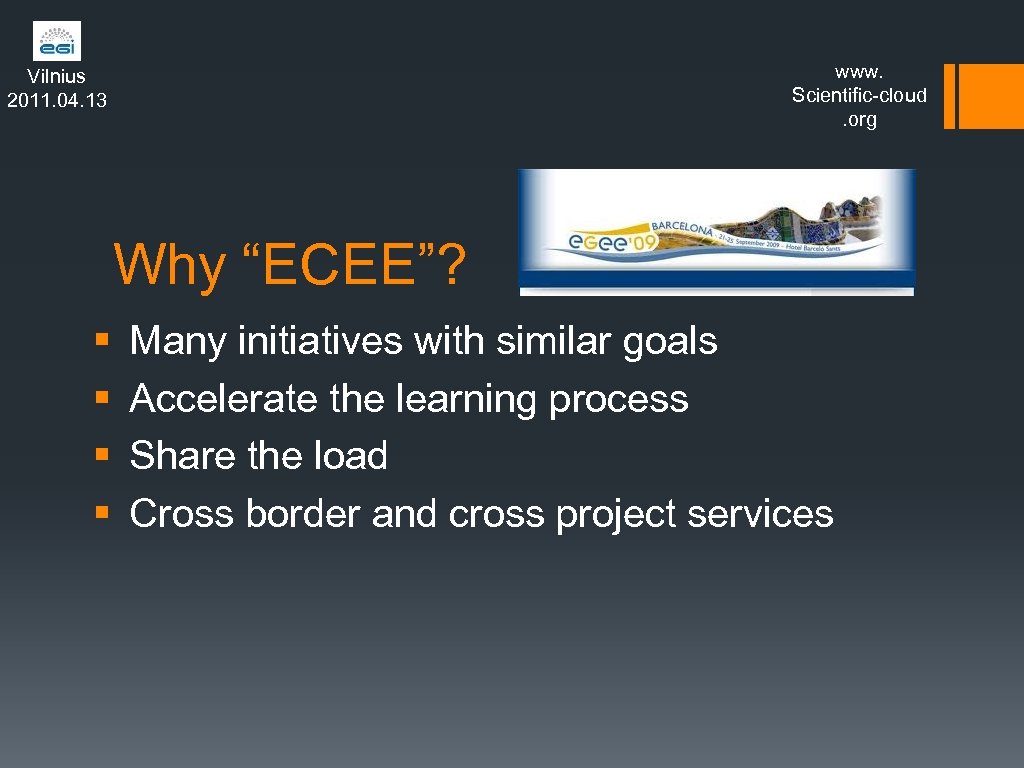www. Scientific-cloud. org Vilnius 2011. 04. 13 Why “ECEE”? § § Many initiatives with