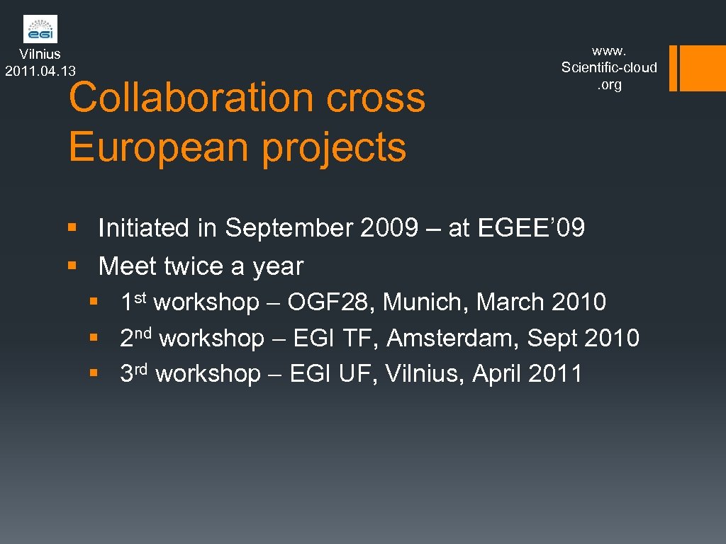 Vilnius 2011. 04. 13 Collaboration cross European projects www. Scientific-cloud. org § Initiated in