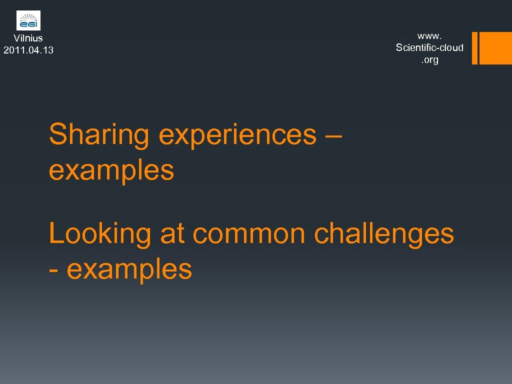 Vilnius 2011. 04. 13 www. Scientific-cloud. org Sharing experiences – examples Looking at common