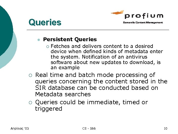 Queries l ¡ ¡ Απρίλιος '03 Persistent Queries ¡ Fetches and delivers content to