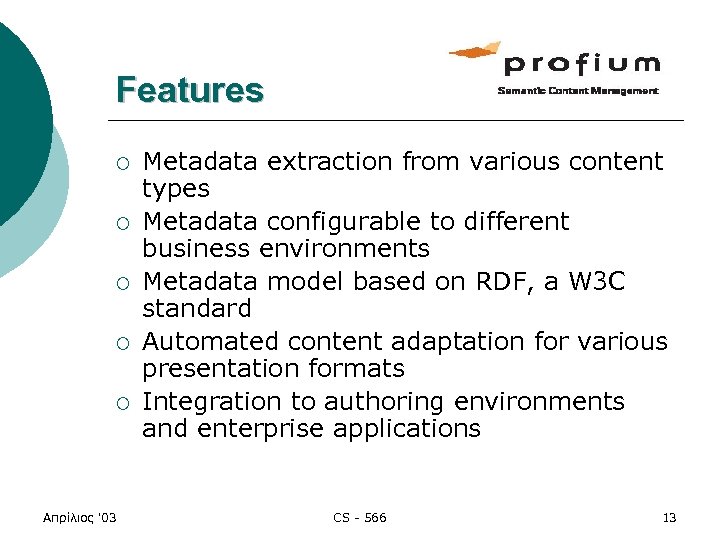 Features ¡ ¡ ¡ Απρίλιος '03 Metadata extraction from various content types Metadata configurable