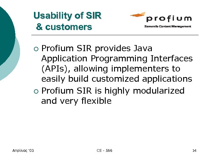 Usability of SIR & customers Profium SIR provides Java Application Programming Interfaces (APIs), allowing