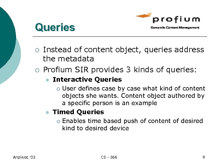 Queries ¡ ¡ Instead of content object, queries address the metadata Profium SIR provides
