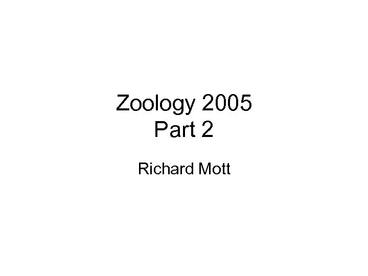 Zoology 2005 Part 2 Richard Mott 